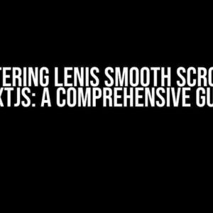 Mastering Lenis Smooth Scroll in NextJs: A Comprehensive Guide