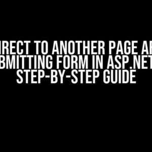 Redirect to Another Page after Submitting Form in ASP.NET: A Step-by-Step Guide