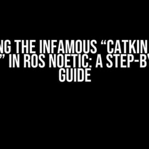 Solving the Infamous “catkin_make error” in ROS Noetic: A Step-by-Step Guide