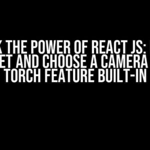 Unlock the Power of React JS: How to Auto Set and Choose a Camera with a Torch Feature Built-in