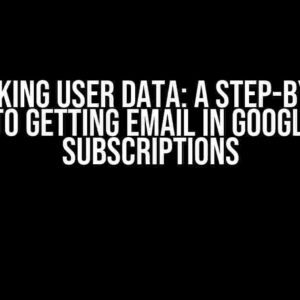 Unlocking User Data: A Step-by-Step Guide to Getting Email in Google Play Subscriptions