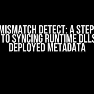 Version Mismatch Detect: A Step-by-Step Guide to Syncing Runtime DLLs with Deployed Metadata